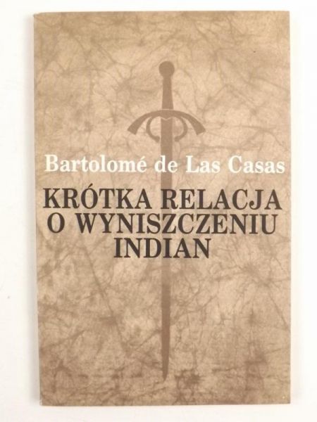 Las Casas de Bartolome - Krótka relacja o wyniszczeniu Indian