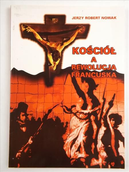 Nowak Jerzy Robert - Kościół, a rewolucja francuska