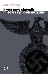 Rose Rosa Sala - Krytyczny słownik mitów i symboli nazizmu