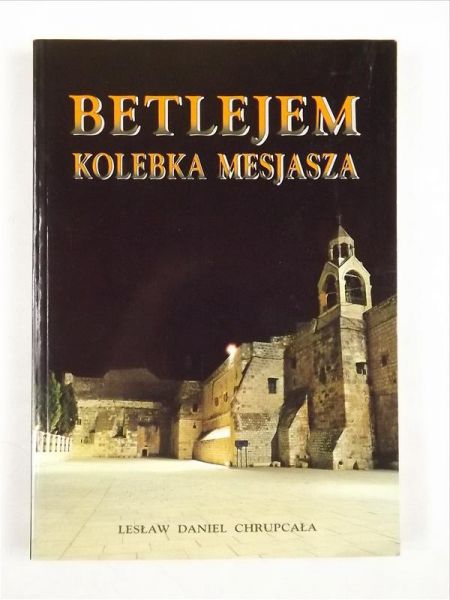 Chrupcała Lesław Daniel - Betlejem. Kolebka Mesjasza