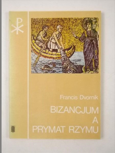 Dvornik Francis - Bizancjum a prymat Rzymu