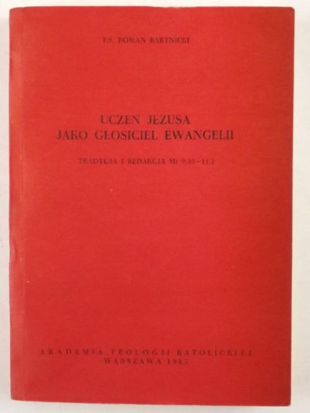 Bartnicki Roman - Uczeń Jezusa jako głosiciel Ewangelii
