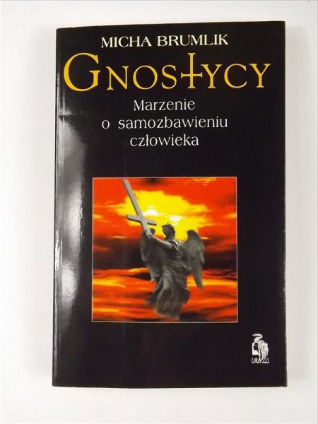 Brumlik Micha - Gnostycy. Marzenie o samozbawieniu człowieka