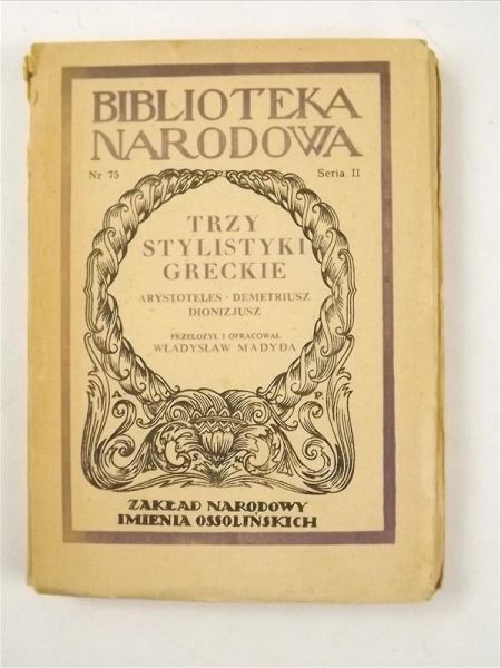 Madyda Władysław (oprac.) - Trzy stylistyki Greckie. Arystoteles, Demetriusz, Dionizjusz