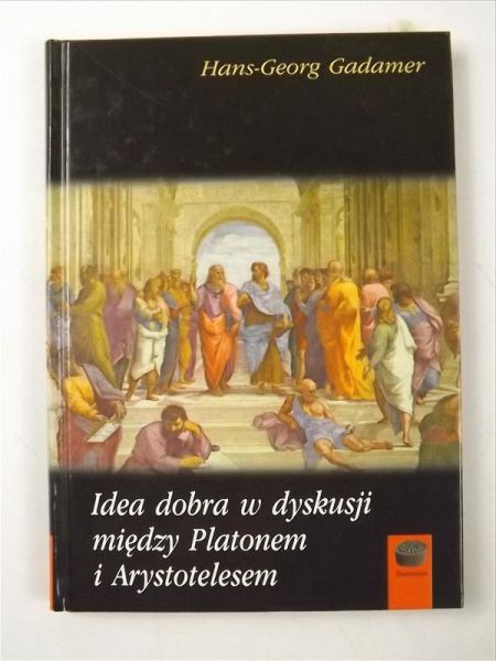 Gadamer Hans - Georg - Idea dobra w dyskusji między Platonem a Arystotelesem