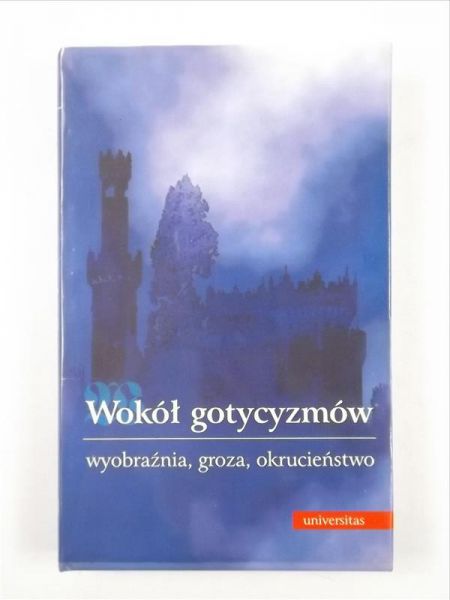 Gazda Grzegorz, Izdebska Agnieszka,    - Wokół gotycyzmów. Wyobraźnia, groza, okrucieństwo