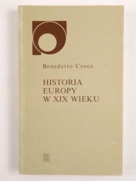 Croce Benedetto - Historia Europy w XIX wieku