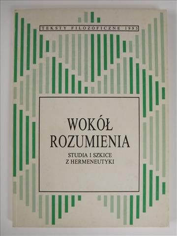 Wokół rozumienia: Studia i szkice z hermeneutyki