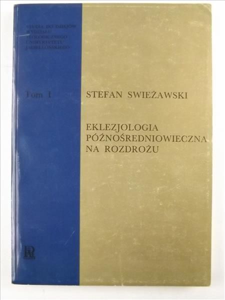 Swieżawski Stefan - Eklezjologia późnośredniowieczna na rozdrożu T. I