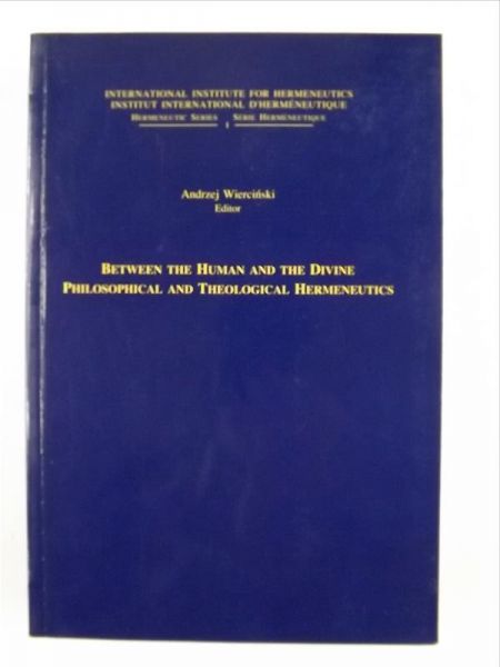 Between the Human and the Divine Philosophical and Theological Hermeneutics
