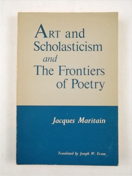 Maritain Jacques - Art and Scholasticism and The Frontiers of Poetry