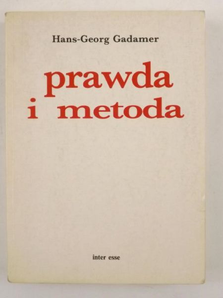 Gadamer Hans-Georg - Prawda i metoda. Zarys hermeneutyki filozoficznej