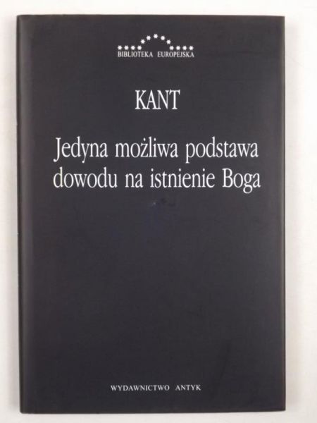 Immanuel Kant - Jedyna możliwa podstawa dowodu istnienia Boga