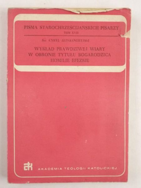 Aleksandryjski Cyryl - Wykład prawdziwej wiary w obronie tytułu Bogarodzica. Homilie efezkie