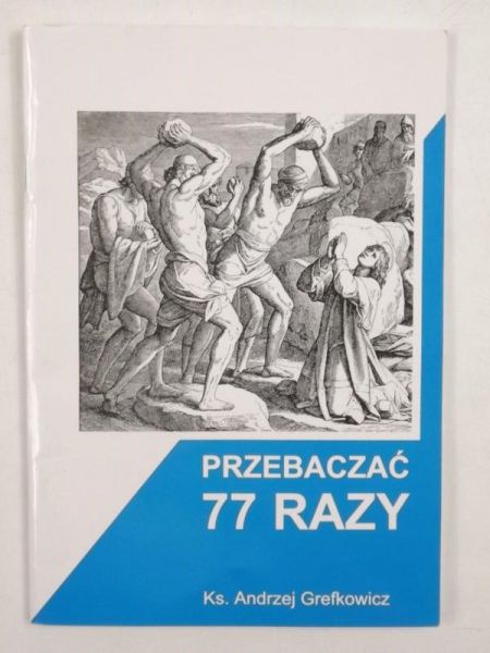 Grefkowicz Andrzej - Przebaczać 77 razy