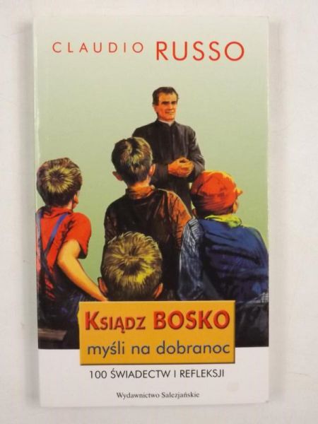 Russo Claudio - Ksiądzo Bosko myśli na dobranoc. 100 świadectw i refleksji, aby pogodnie zakończyć dzień