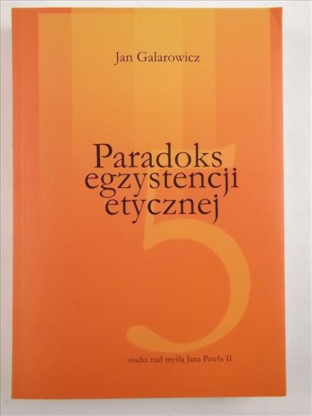 Galarowicz Jan - Paradoks egzystencji etycznej.Inspiracje: Ingarden, Wojtyła, Tischner