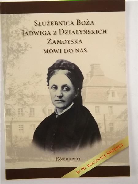 Służebnica Boża Jadwiga z Działyńskich Zamoyska mówi do nas