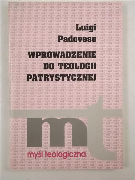 Padovese Luigi - Wprowadzenie do teologii patrystycznej,  MT