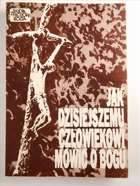 Jak dzisiejszemu człowiekowi mówić o Bogu