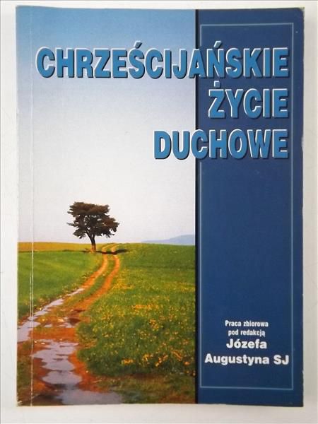 Augustyn Józef - Chrześcijańskie życie duchowe