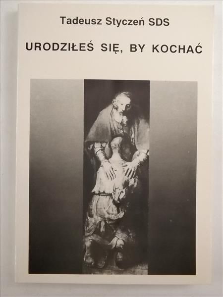 Styczeń Tadeusz - Urodziłeś się, by kochać