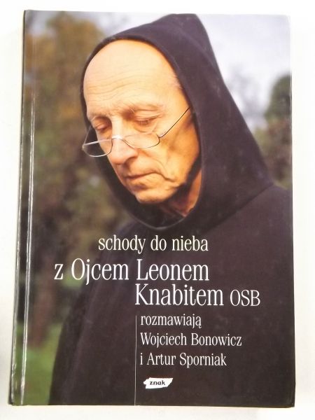 Schody do nieba. Z Ojcem Leonem Knabitem OSB rozmawiają Wojciech Bonowicz i Artur Sporniak
