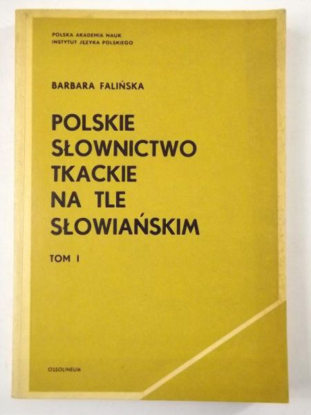Polskie słownictwo tkackie na tle słowiańskim, T. I