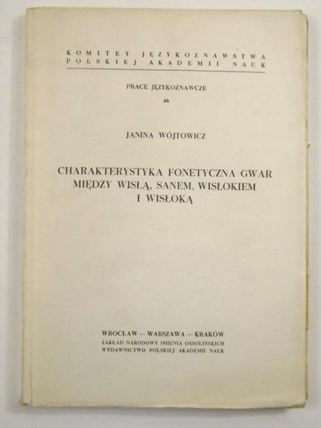 Wójtowicz Janina - Charakterystyka fonetyczna gwar między Wisłą, Sanem, Wisłokiem i Wisłoką