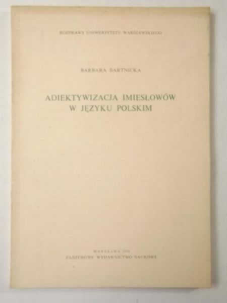 Bartnicka Barbara - Adiektywizacja imiesłowów w języku polskim