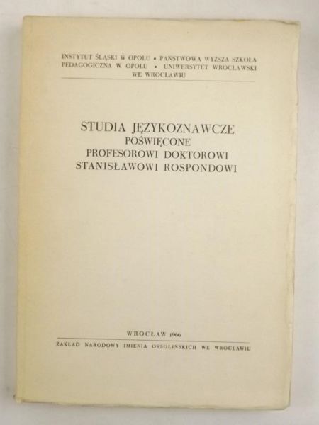 Studia językoznawcze poświęcone Profesorowi Doktorowi Stanisławowi Rospondowi