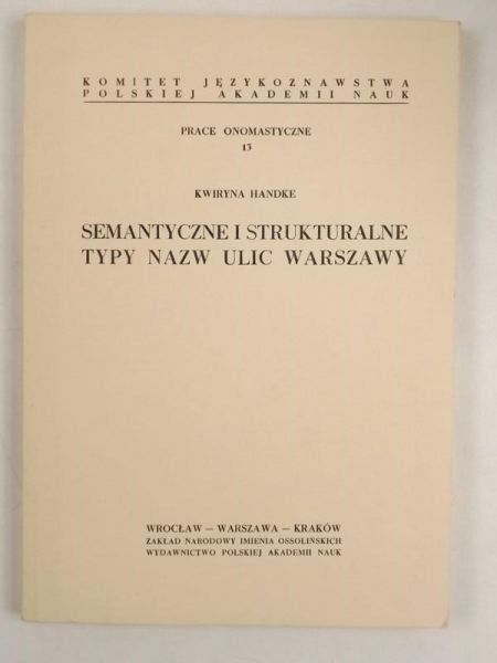 Handke Kwiryn - Semantyczne i strukturalne typy nazw ulic Warszawy