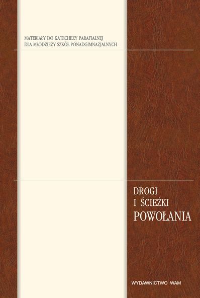 Drogi i ścieżki powołania. Materiały do katechezy parafialnej dla młodzieży szkół ponadgimnazjalnych. Przygotowanie bliższe do sakramentu małżeństwa