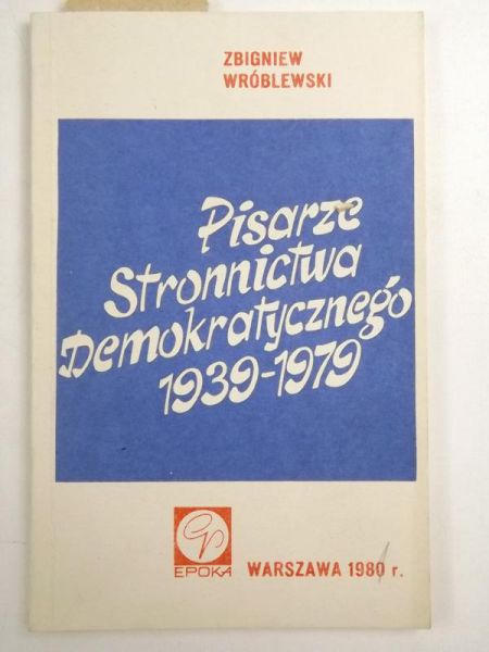 Pisarze Stronnictwa Demokratycznego 1939-1979