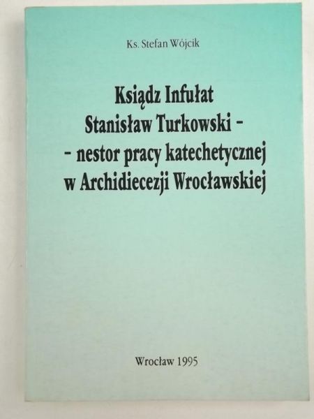 Ksiądz Infułat Stanisław Turkowski - nestor pracy katechetycznej w Archidiecezji Wrocławskiej