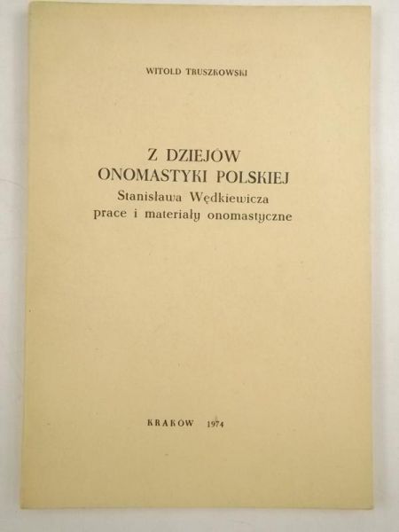 Z dziejów onomastyki polskiej: Stanisława Wędkiewicza prace i materiały onomastyczne