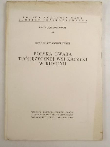Gogolewski Stanisław - Polska gwara trójjęzycznej wsi Kaczyki w Rumini