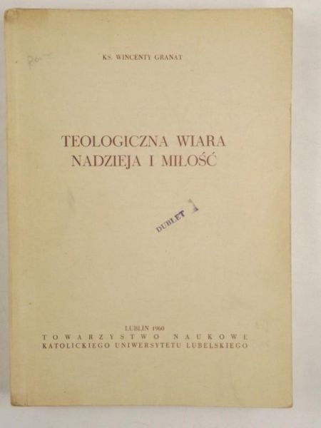 Granat Wincenty - Teologiczna wiara nadzieja i moc