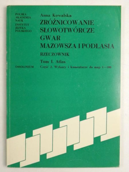 Zróżnicowanie słowotwórcze gwar Mazowsza i Podlasia T. I