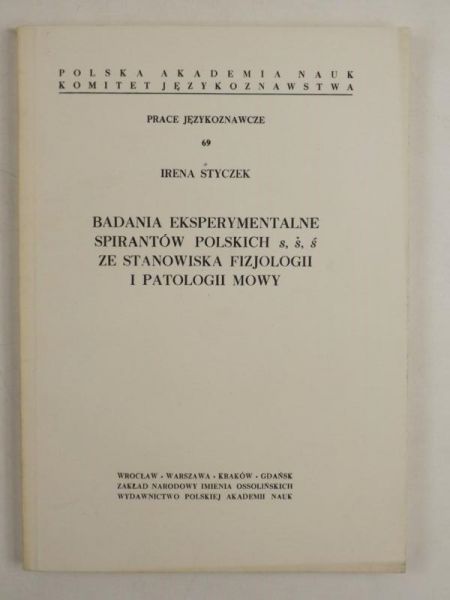 Styczek Irena - Badania eksperymentalne spirantów polskich "s, š, ś" ze stanowiska fizjologii i patrologii mowy