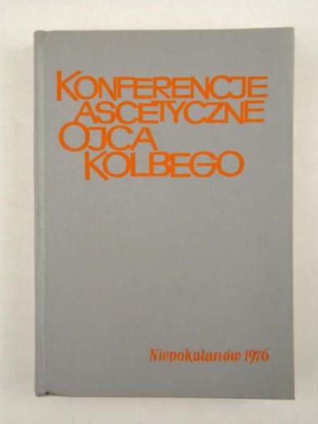 Kolbe Maksymilian Maria - Konferencje ascetyczne Ojca Kolbego