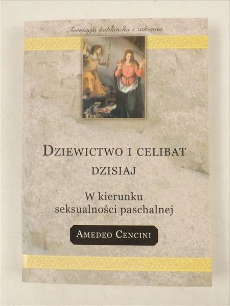 Dziewictwo i celibat dzisiaj. W kierunku seksualności paschalnej