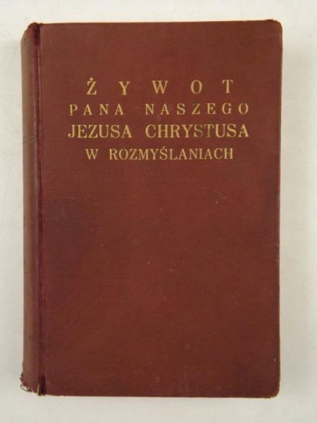 Żywot Pana Naszego Jezusa Chrystusa w rozmyślaniach Tom II, 1933 r.
