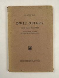 Dwie ofiary. Sześć kazań pasyjnych. Z dodatkiem kazania na uroczystość wielkanocną, 1932 r.