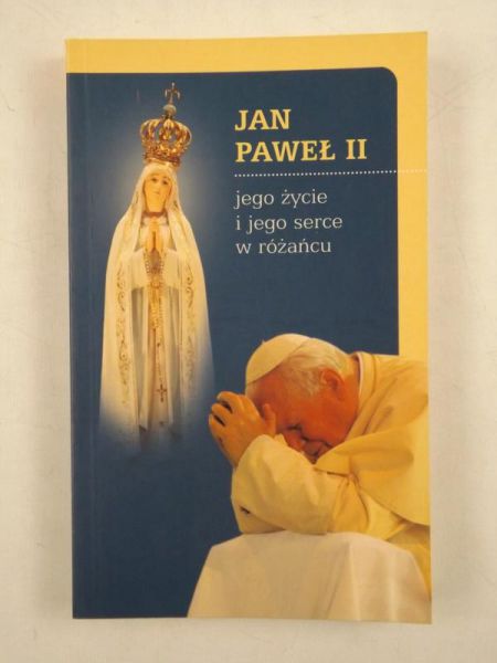 Jan Paweł II: jego życie i jego serce w różańcu