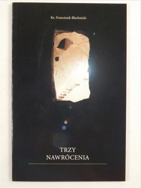 Blachnicki Franciszek - Trzy nawrócenia