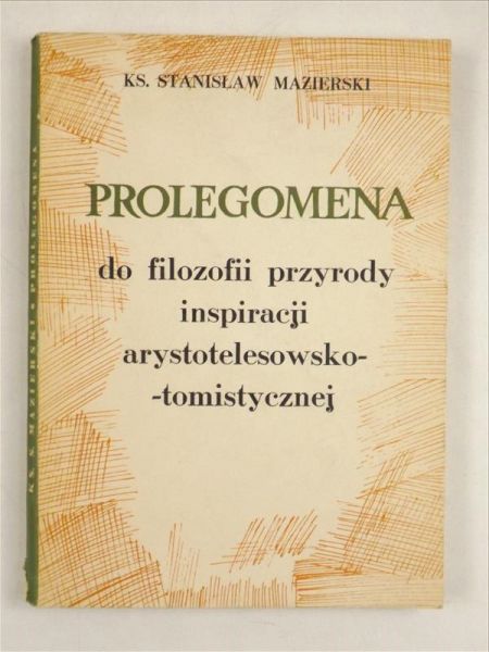 Mazierski S. - Prolegomena do filozofii przyrody inspiracji arystotelesowsko-tomistycznej