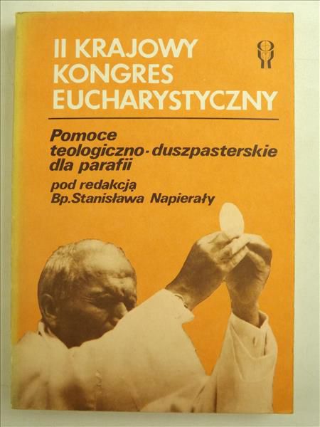 II Krajowy Kongres Eucharystyczny. Pomoce teologiczno-duszpasterskie dla parafii