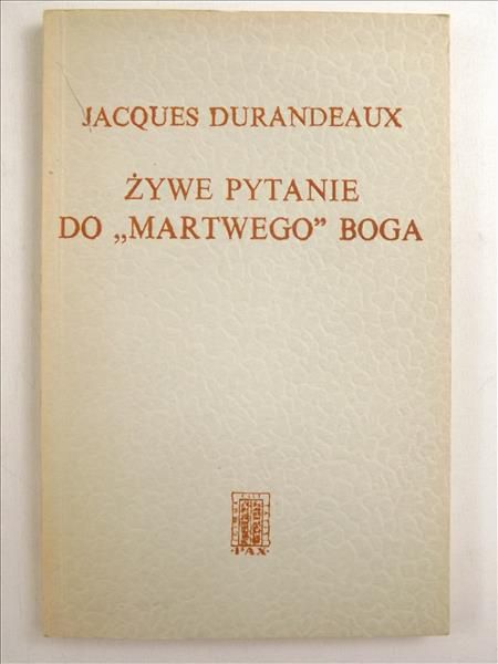 Durandeaux Jacques - Żywe pytanie do "martwego" Boga. Czy istnieje problem Boga?