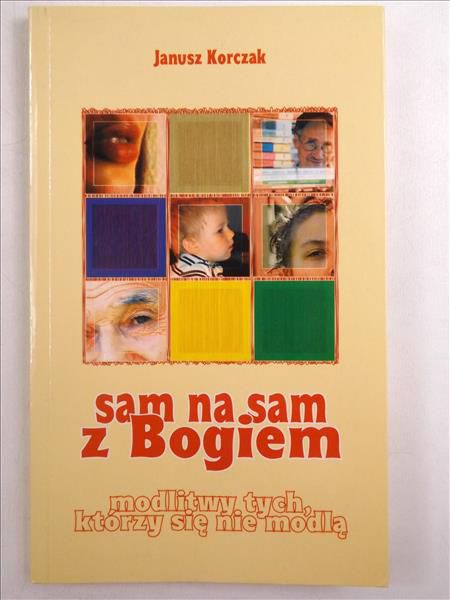 Sam na sam z Bogiem. Modlitwy tych, którzy się nie modlą